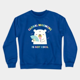 Global Warming Is Not Cool For Polar Bear Crewneck Sweatshirt